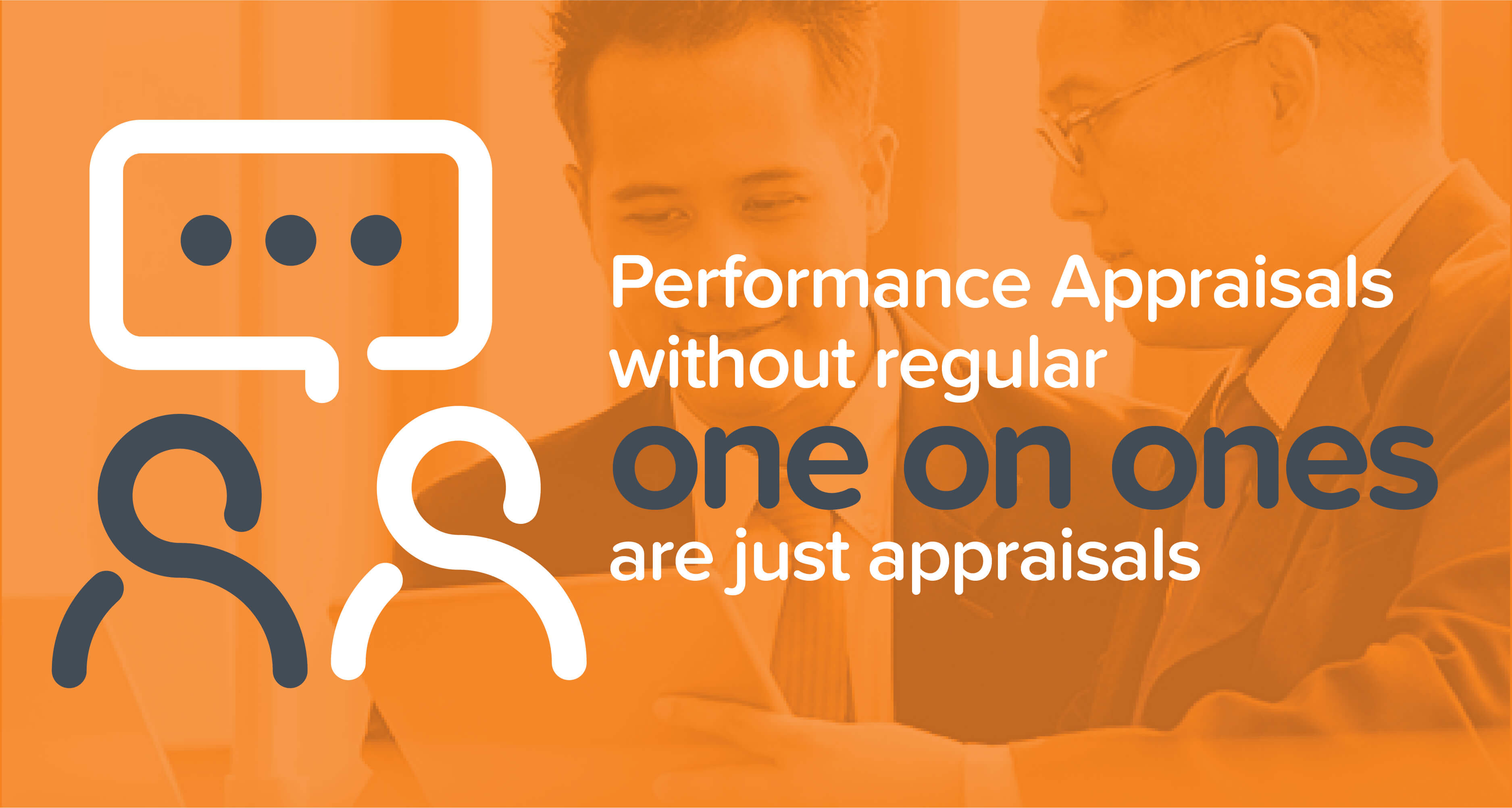 Performance Appraisals Without Regular One On Ones Are Just Appraisals 