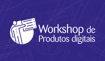 Workshop de Produtos Digitais