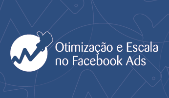 Otimização e Escala no Facebook Ads