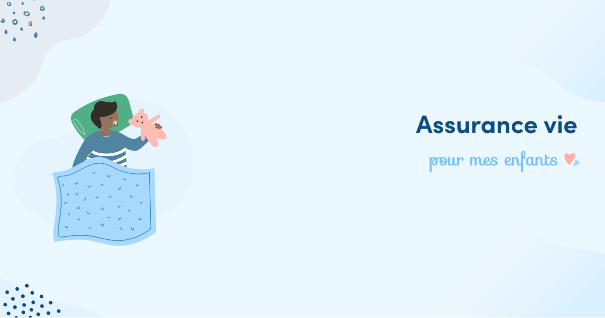 Devrais Je Souscrire A Une Assurance Vie Pour Mes Enfants