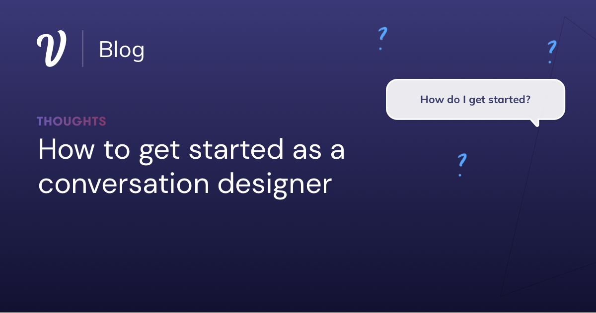 How to get started as a CX Designer Voiceflow