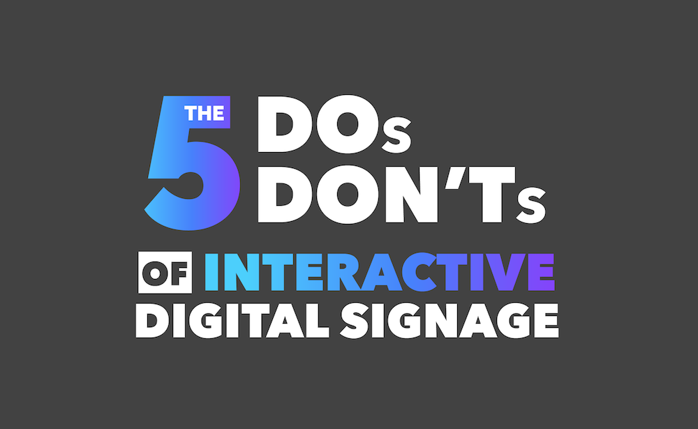 5 DOs and 5 DON'Ts of Interactive digital signage
