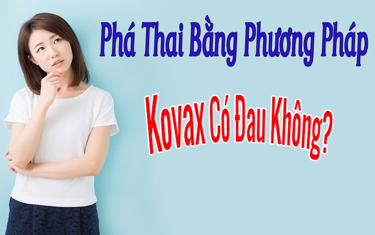 Phương pháp phá thai bằng Kovax là gì và Chi phí bao nhiêu tiền