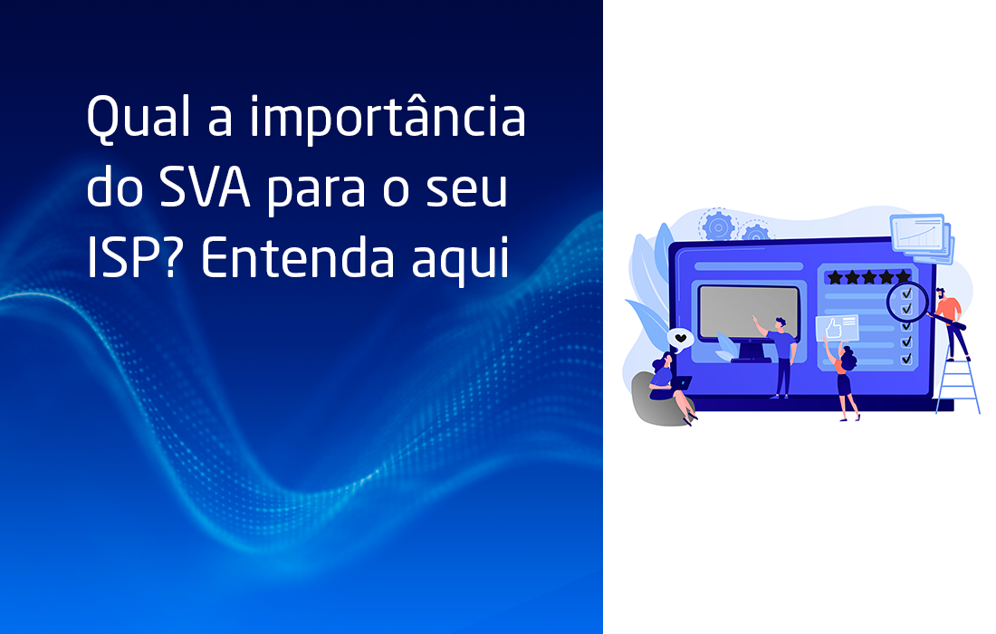 Qual a importância do SVA para o seu ISP? Entenda aqui