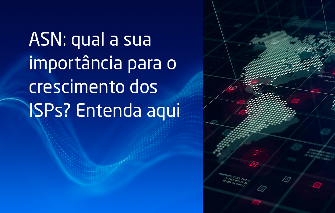 ASN: qual a sua importância para o crescimento dos ISPs? Entenda aqui