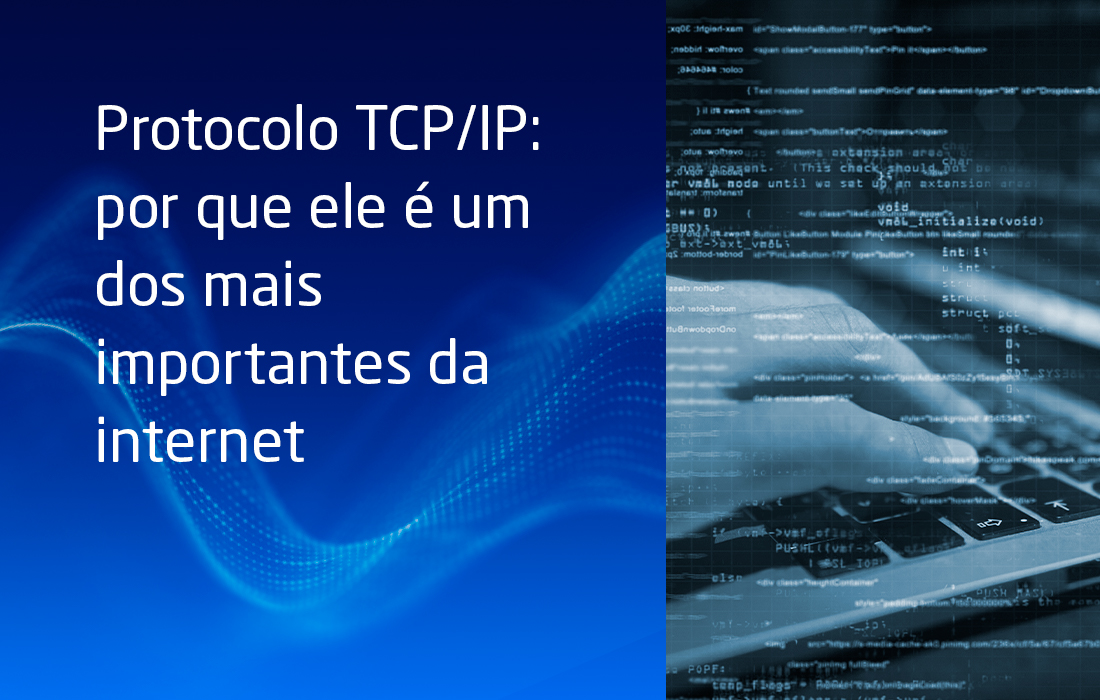 Protocolo TCP/IP: por que ele é um dos mais importantes da internet