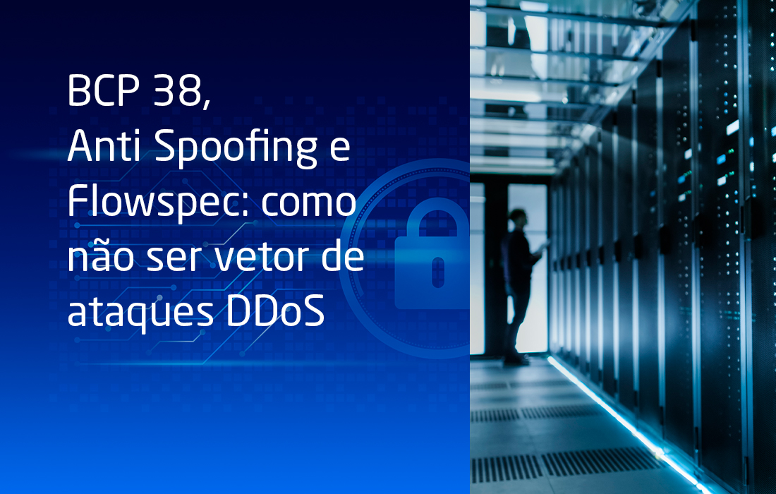 BCP 38, Anti Spoofing e Flowspec: como não ser vetor de ataques DDoS