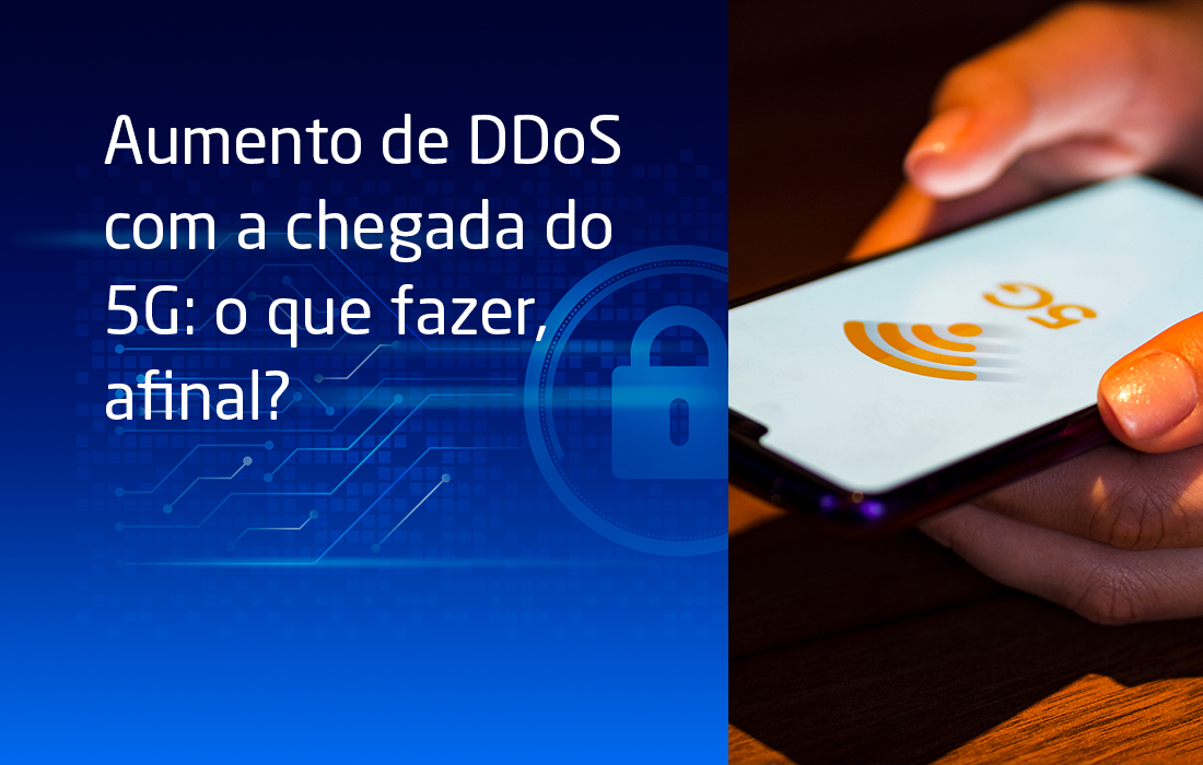 Aumento de DDoS com a chegada do 5G: o que fazer, afinal?