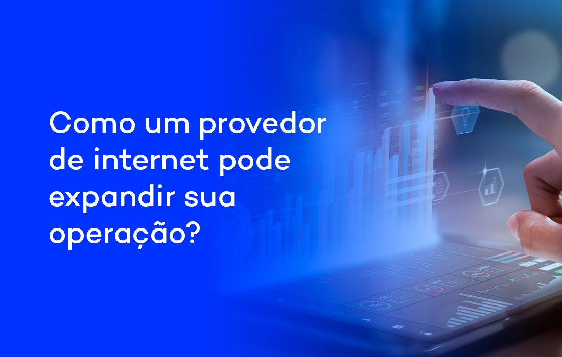 Como um provedor de internet pode expandir sua operação?