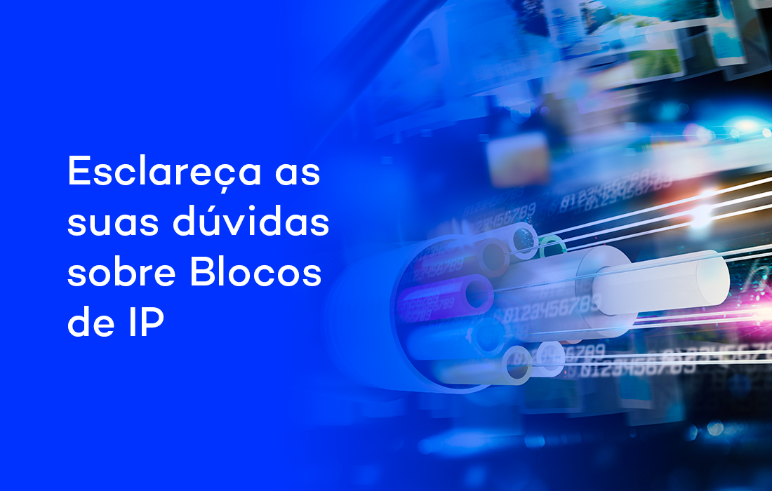 Esclareça as suas dúvidas sobre Blocos de IP