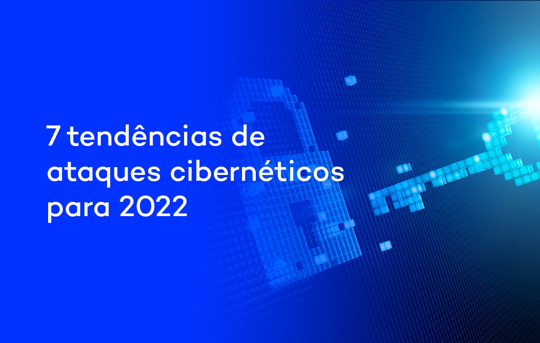 7 tendências de ataques cibernéticos para 2022