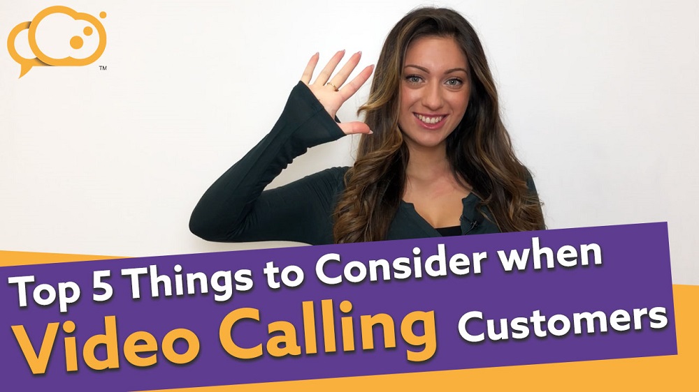 Video: 5 Things To Consider When Video Calling Your Customer