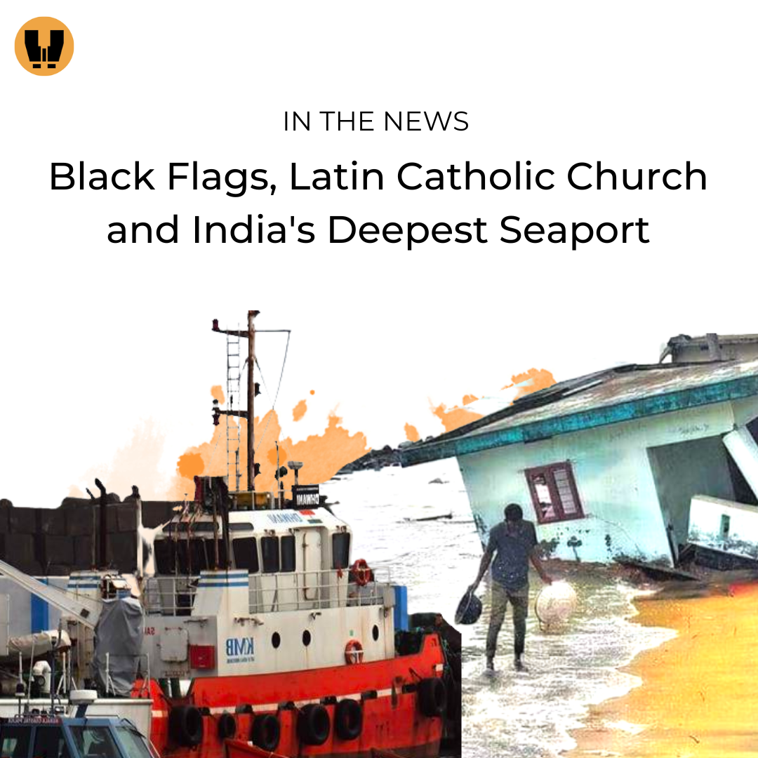 Black Flags, Latin Catholic Church and India's Deepest Port 