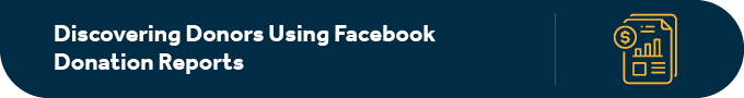 Here's how you can discover donors using Facebook donation reports.