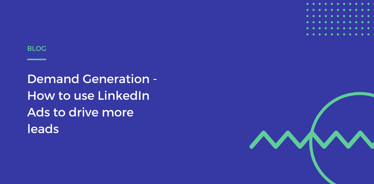 Demand Generation - How to use LinkedIn Ads to drive more leads