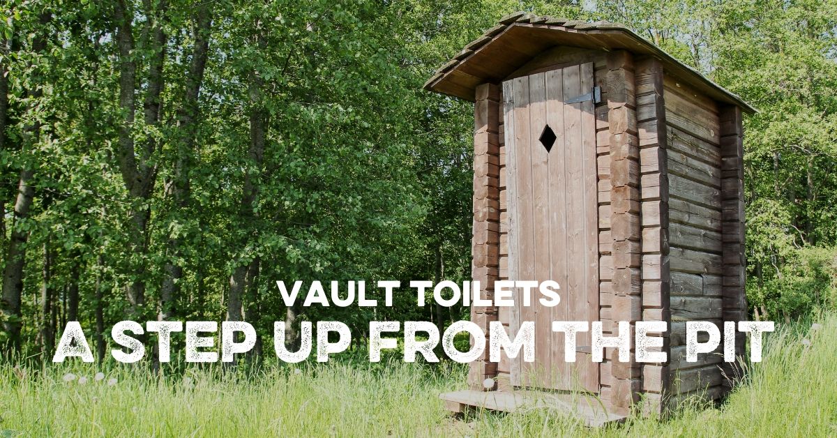 Vault Toilets A step up from the pit