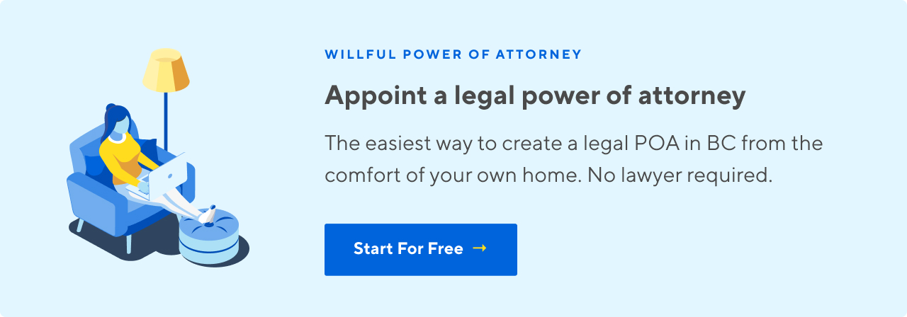 Appoint a legal power of attorney in BC from the comfort of your home. Start For Free.