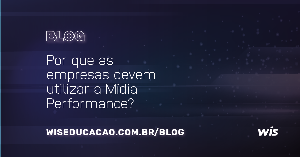 Por que as empresas devem utilizar a Mídia Performance?