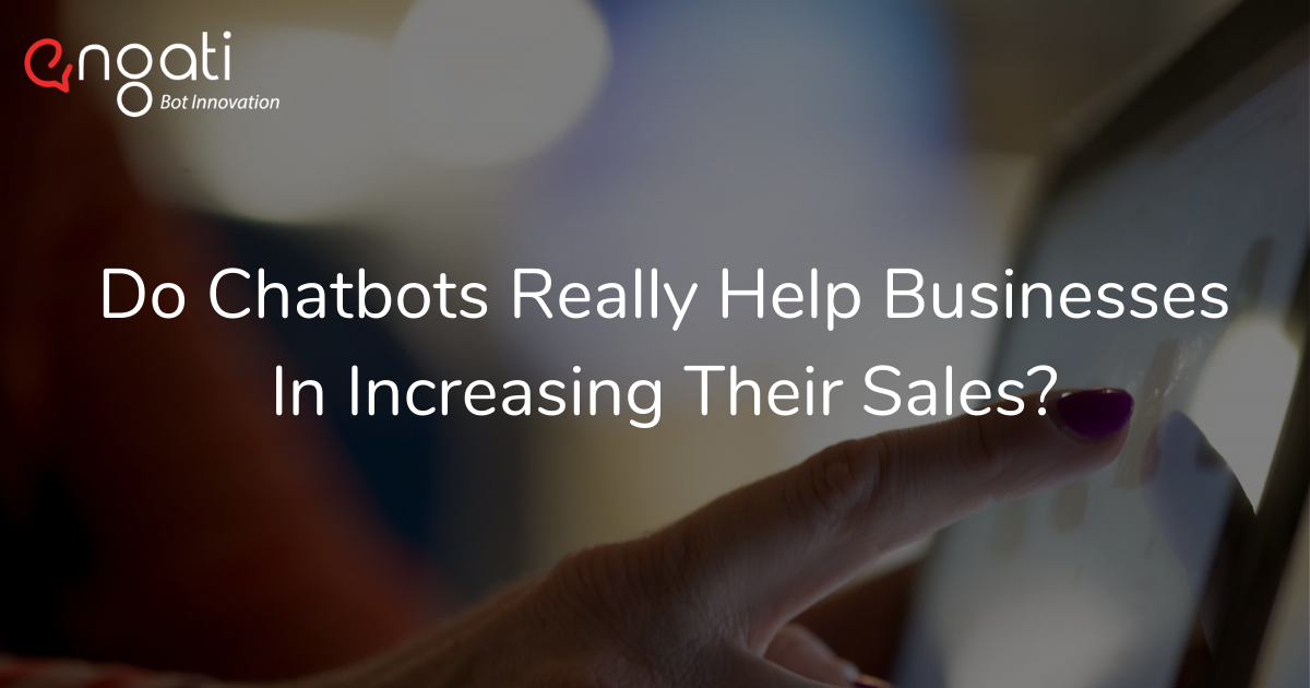 Do chatbots really help businesses in increasing their sales?