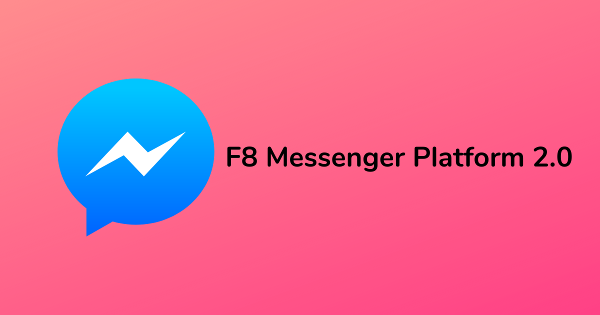 F8 Messenger Platform 2.0: Everything to know about bots