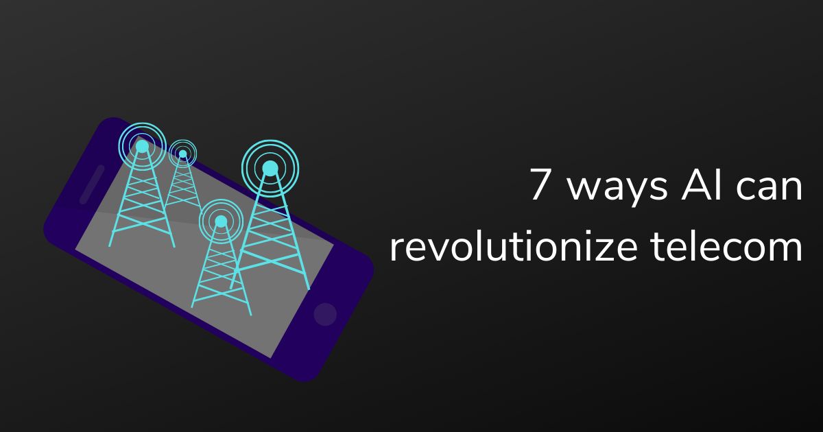 7 ways in which AI is revolutionizing telecom