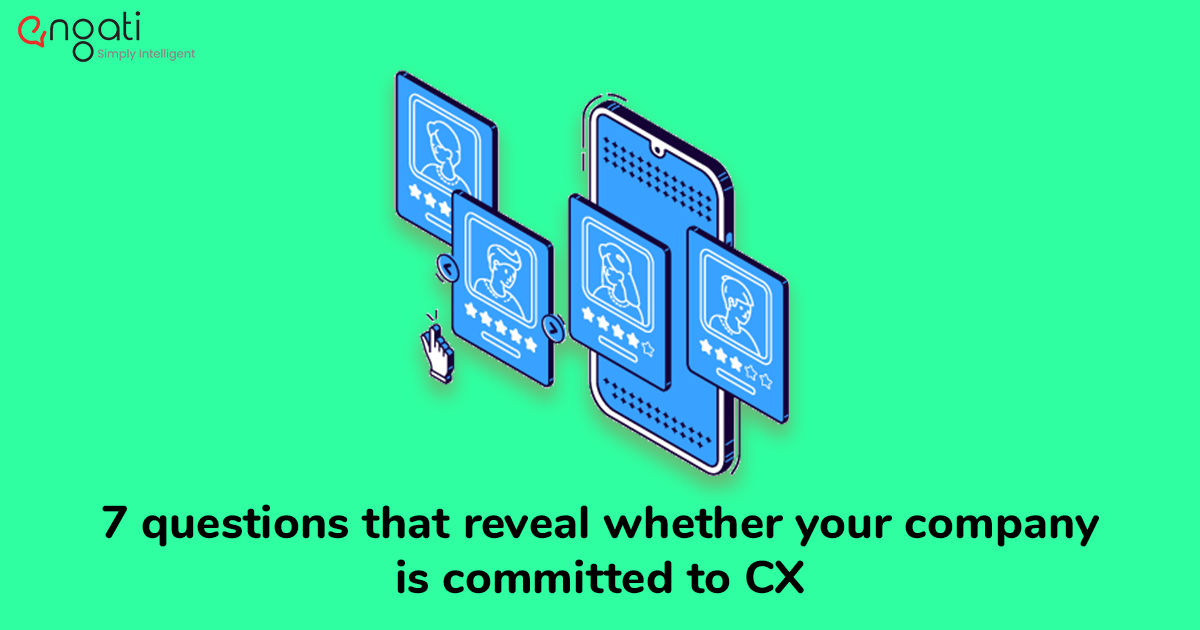7 questions that reveal whether your company is committed to CX