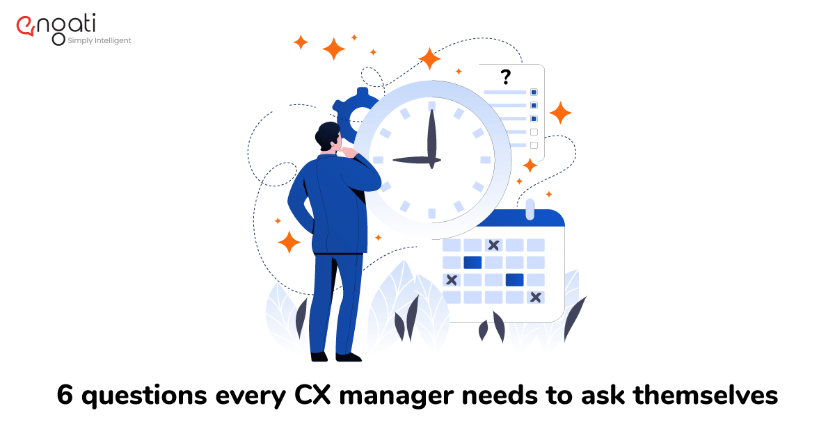 6 questions every CX manager needs to ask themselves