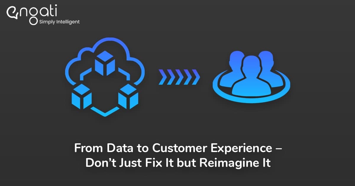 From data to customer experience — don't just fix it; reimagine it