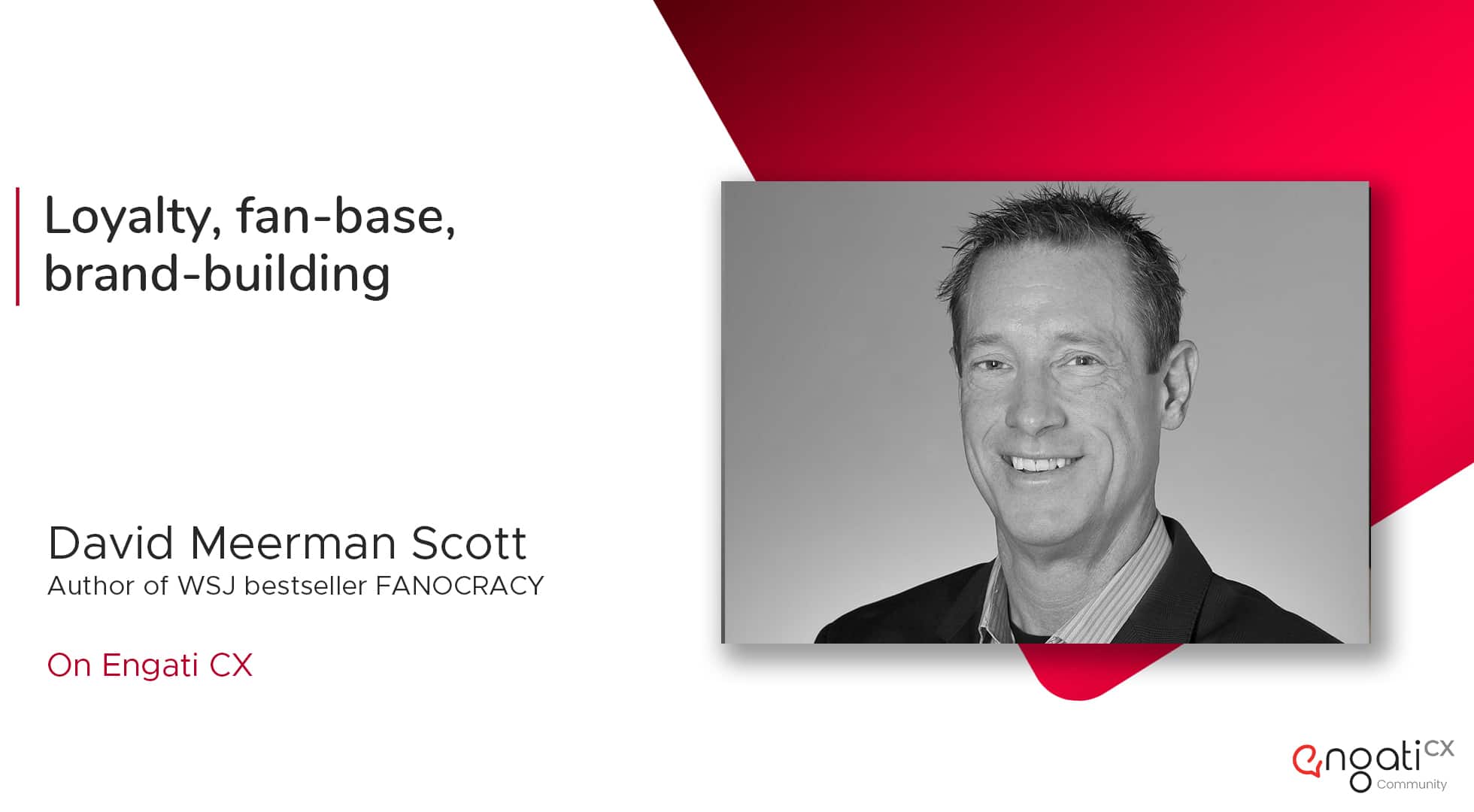 Building a loyal fan-base for your brand | David Scott | Engati CX