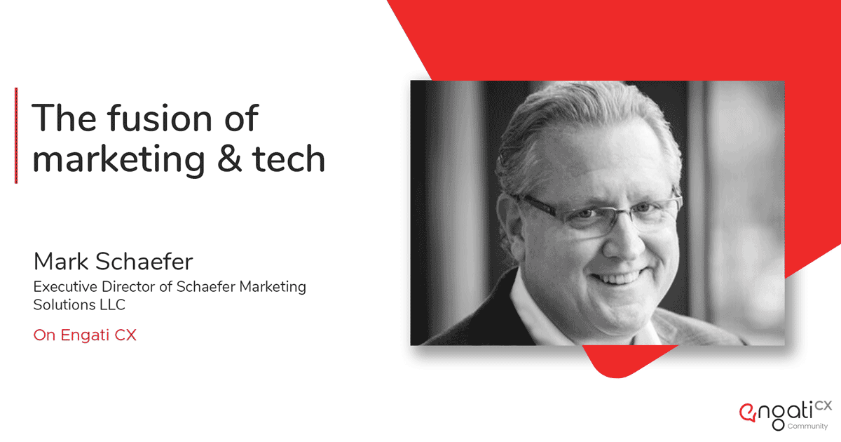 The fusion of marketing & tech | Mark Schaefer | Engati CX