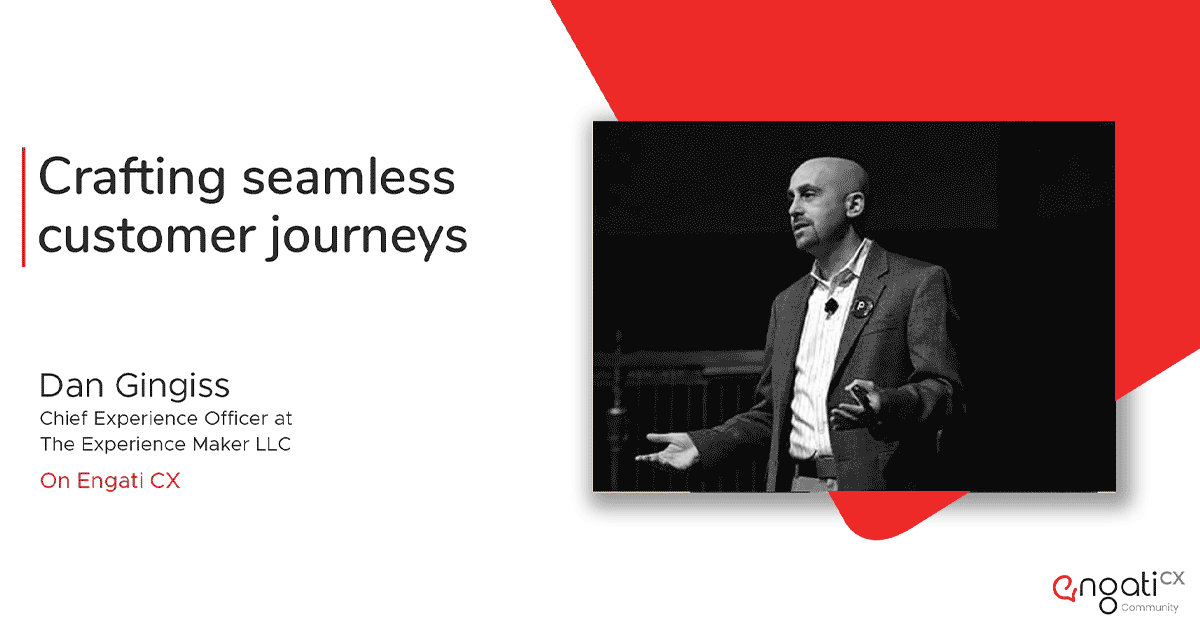 How to craft a seamless customer journey | Dan Gingiss | Engati CX