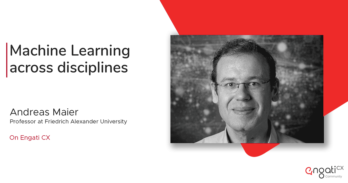 Machine learning across disciplines | Dr. Andreas K. Maier | Engati CX