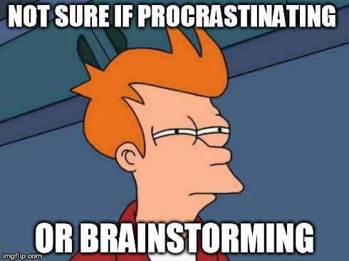 Not sure if procrastinating... Or brainstorming