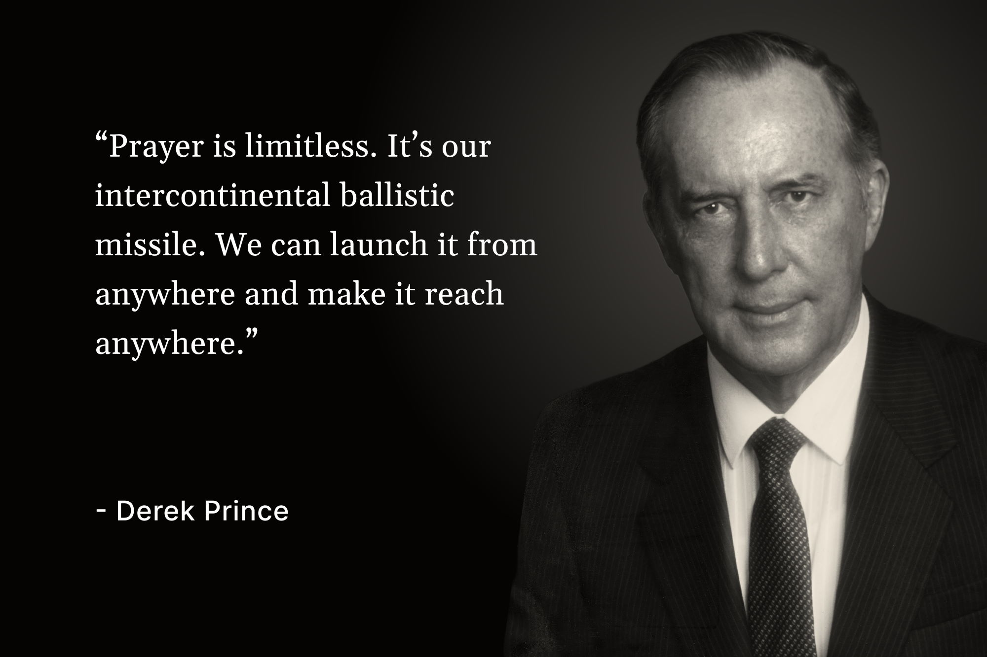 A photo of Derek Prince with a quote that reads, "Prayer is limitless. It's our intercontinental ballistic missile. We can launch it from anywhere and make it reach anywhere."
