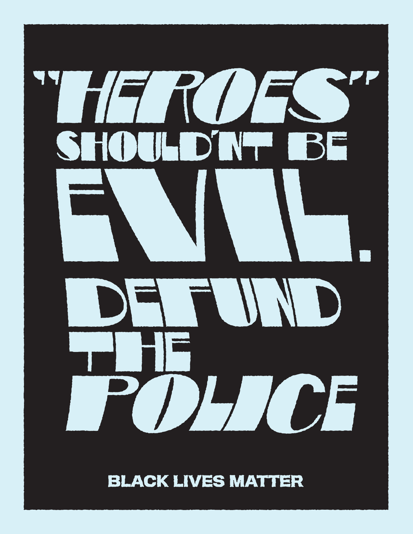 “Heroes” Shouldn’t Be Evil Defund the Police Black Lives Matter