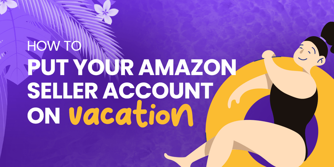 How to Put Your Amazon Seller Account on Vacation Mode