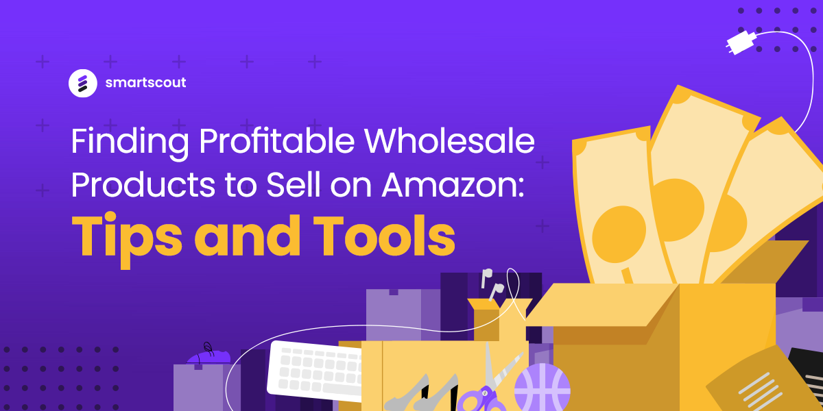 Finding Profitable Wholesale Products to Sell on Amazon Tips and Tools