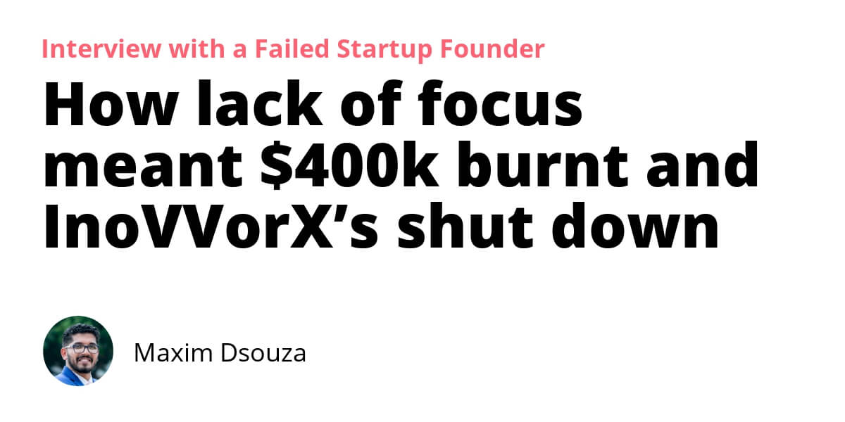 How lack of focus meant 400k burnt and InoVVorX’s shut down