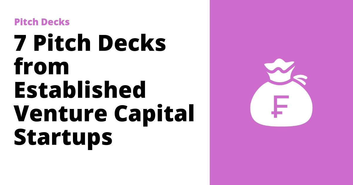 7 Pitch Decks From Established Venture Capital Startups 7 Pitch Decks From Established Venture Capital Startups