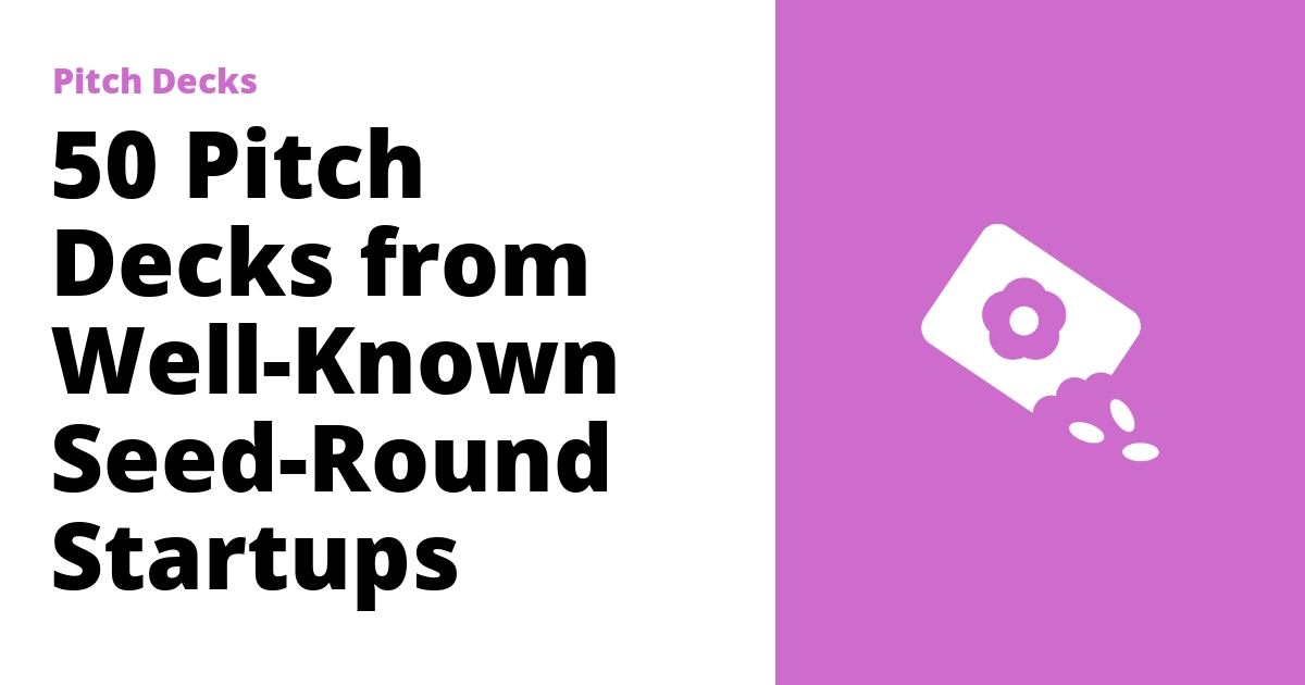 50 Pitch Decks from WellKnown SeedRound Startups