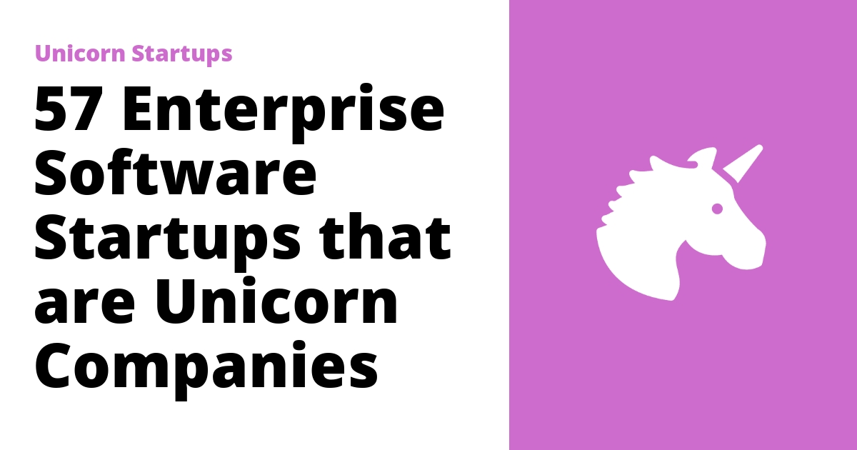 57 Enterprise Software Startups that are Unicorn Companies