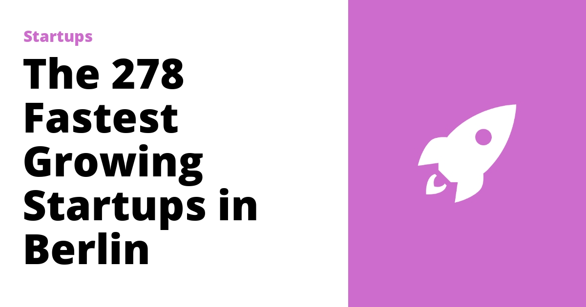 The 278 Fastest Growing Startups in Berlin