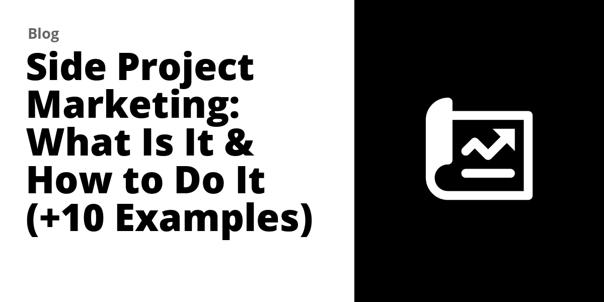 Side Project Marketing What Is It & How to Do It (+10 Examples)