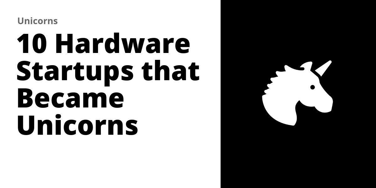 10 Hardware Startups that Became Unicorns