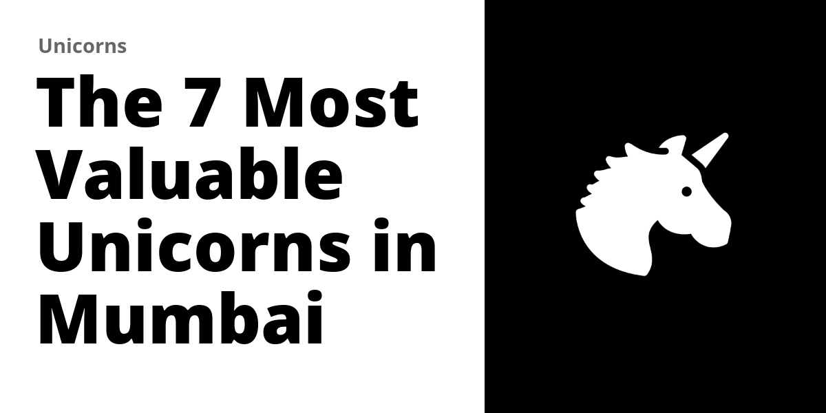 The 7 Most Valuable Unicorns in Mumbai