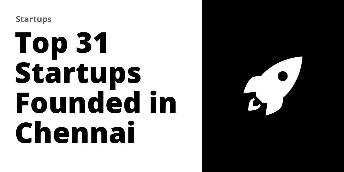 Top 31 Startups Founded in Chennai