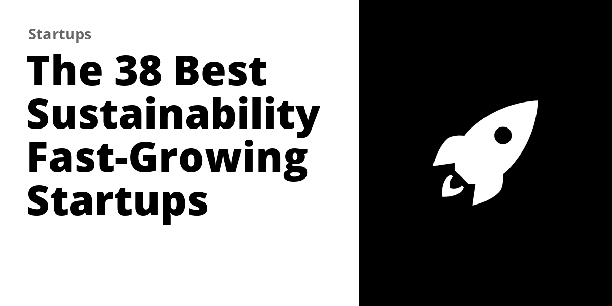 The Top 38 Sustainability Startups in 2023