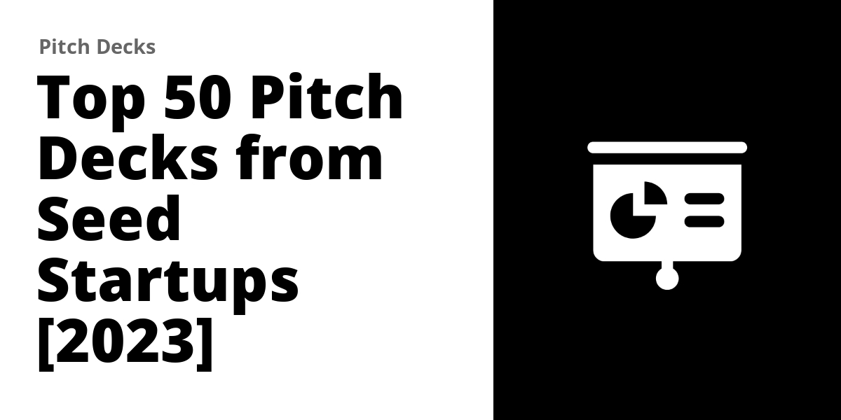 Top 50 Pitch Decks from Seed Startups [2023]