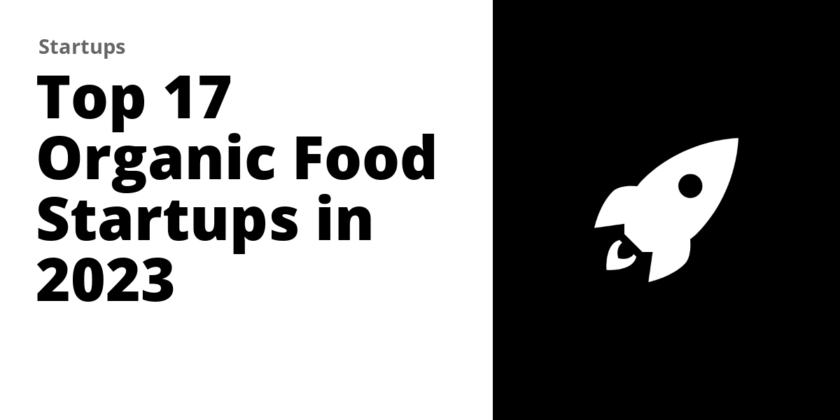 Top 17 Organic Food Startups in 2023