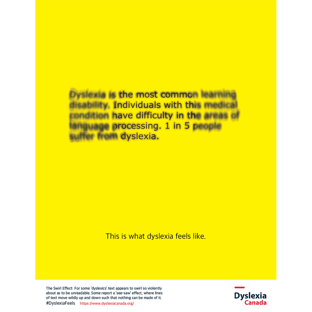 An ad for dyslexia is in bright yellow with text that is extremely blurry to read. The text reads "Dyslexia is the most common learning disability. Individuals with this medical condition have difficulty in the areas of language processing. 1 in 5 people suffer from dyslexia." In sharp type below "This is what dyslexia feels like." The logo bottom right Dyslexia Canada.